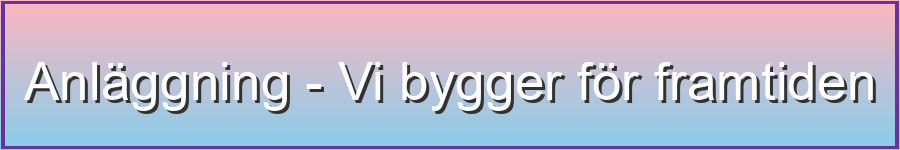 Anläggning - Vi bygger för framtiden